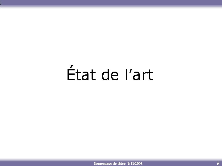 État de l’art Soutenance de thèse 2/12/2008 9 