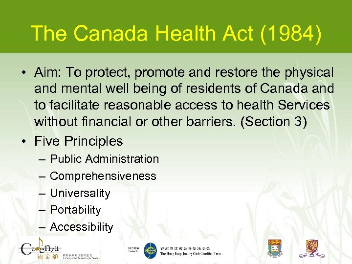 The Canada Health Act (1984) • Aim: To protect, promote and restore the physical