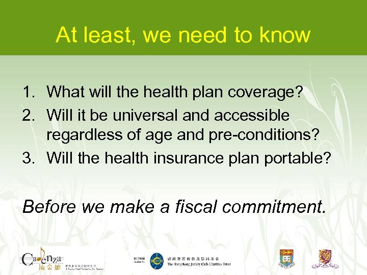 At least, we need to know 1. What will the health plan coverage? 2.