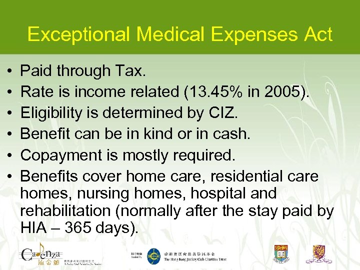 Exceptional Medical Expenses Act • • • Paid through Tax. Rate is income related