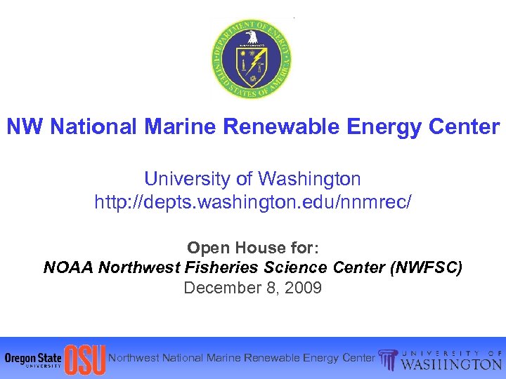 NW National Marine Renewable Energy Center University of Washington http: //depts. washington. edu/nnmrec/ Open