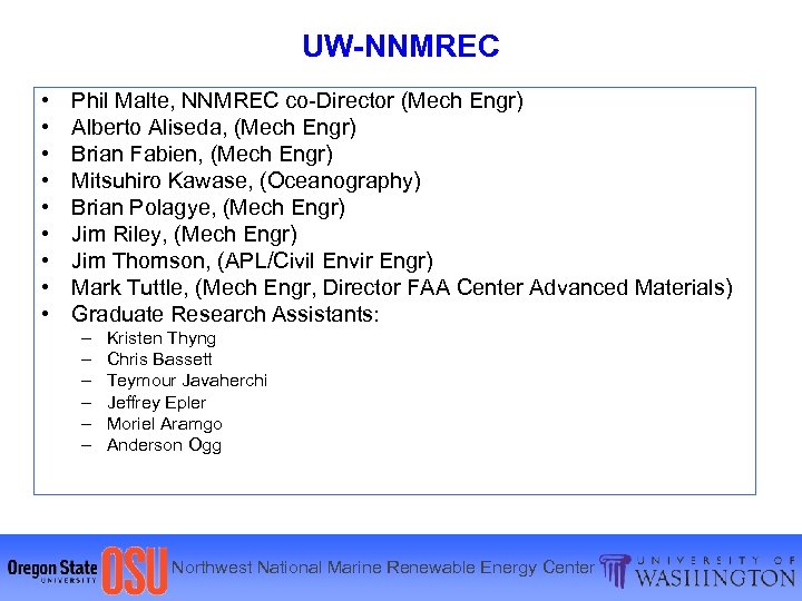 UW-NNMREC • • • Phil Malte, NNMREC co-Director (Mech Engr) Alberto Aliseda, (Mech Engr)