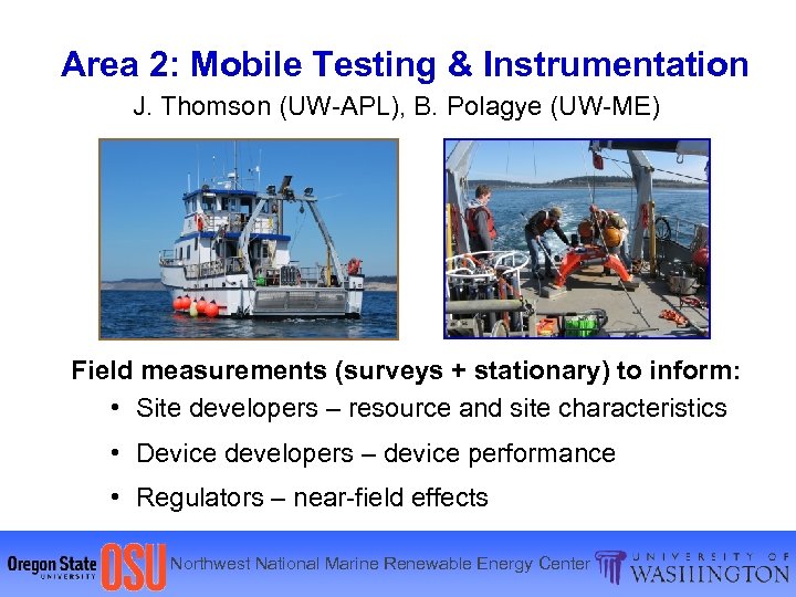 Area 2: Mobile Testing & Instrumentation J. Thomson (UW-APL), B. Polagye (UW-ME) R/V Jack