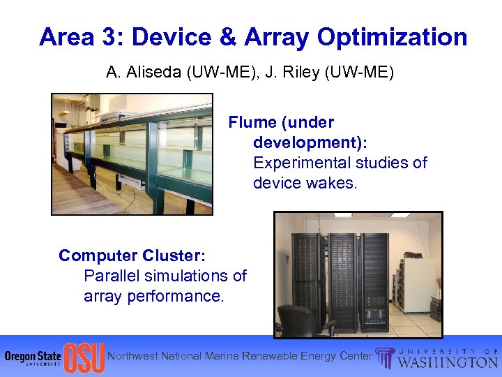 Area 3: Device & Array Optimization A. Aliseda (UW-ME), J. Riley (UW-ME) Flume (under