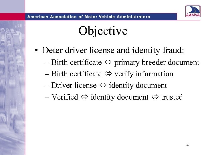 Objective • Deter driver license and identity fraud: – Birth certificate primary breeder document