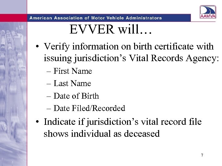 EVVER will… • Verify information on birth certificate with issuing jurisdiction’s Vital Records Agency: