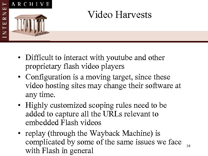 Video Harvests • Difficult to interact with youtube and other proprietary flash video players