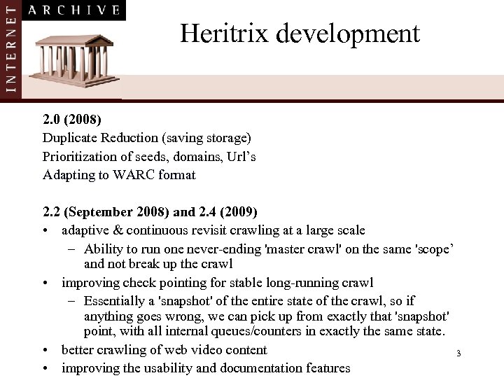 Heritrix development 2. 0 (2008) Duplicate Reduction (saving storage) Prioritization of seeds, domains, Url’s