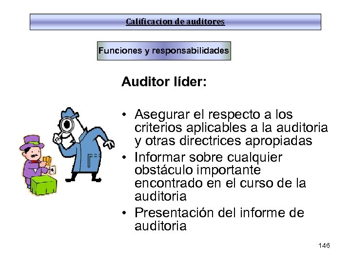 Calificacion de auditores Funciones y responsabilidades Auditor líder: • Asegurar el respecto a los