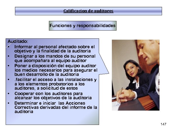 Calificacion de auditores Funciones y responsabilidades Auditado: • Informar al personal afectado sobre el