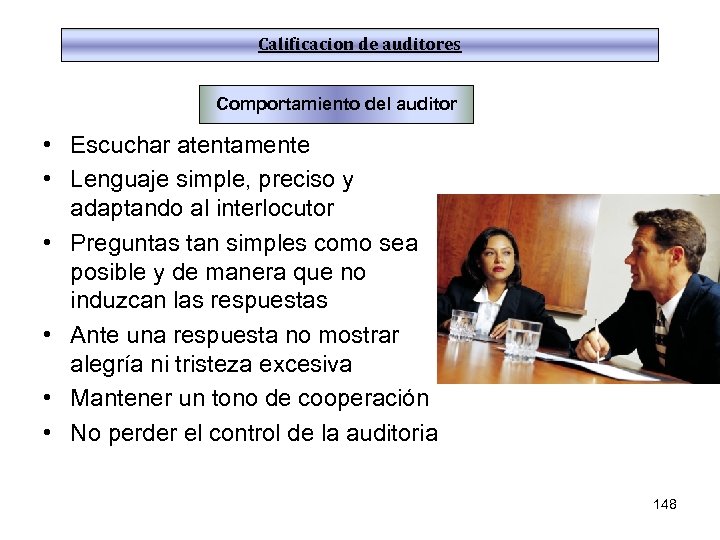 Calificacion de auditores Comportamiento del auditor • Escuchar atentamente • Lenguaje simple, preciso y