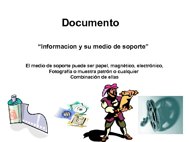 Documento “Informacion y su medio de soporte” El medio de soporte puede ser papel,