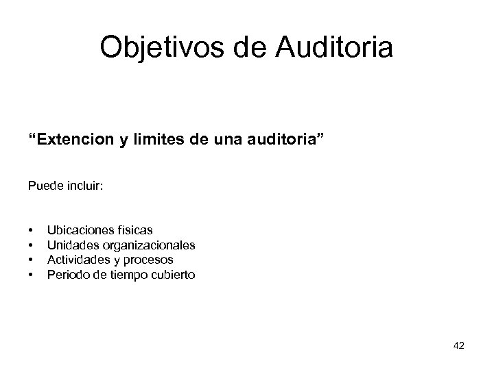 Objetivos de Auditoria “Extencion y limites de una auditoria” Puede incluir: • • Ubicaciones