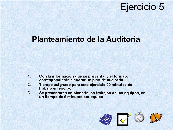 Ejercicio 5 Planteamiento de la Auditoria 1. 2. 3. Con la información que se