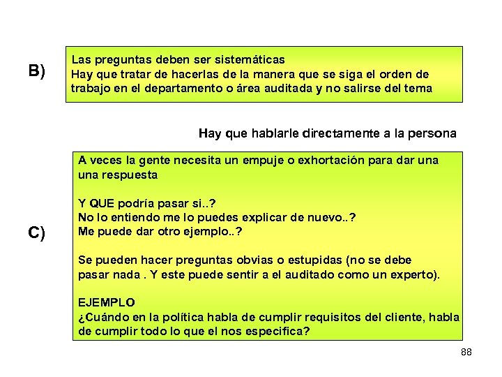 B) Las preguntas deben ser sistemáticas Hay que tratar de hacerlas de la manera