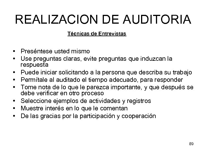 REALIZACION DE AUDITORIA Técnicas de Entrevistas • Preséntese usted mismo • Use preguntas claras,