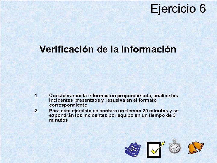 Ejercicio 6 Verificación de la Información 1. 2. Considerando la información proporcionada, analice los