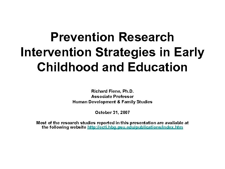 Prevention Research Intervention Strategies in Early Childhood and Education Richard Fiene, Ph. D. Associate