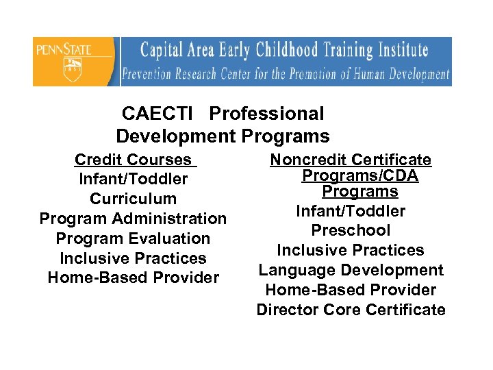 CAECTI Professional Development Programs Credit Courses Infant/Toddler Curriculum Program Administration Program Evaluation Inclusive Practices