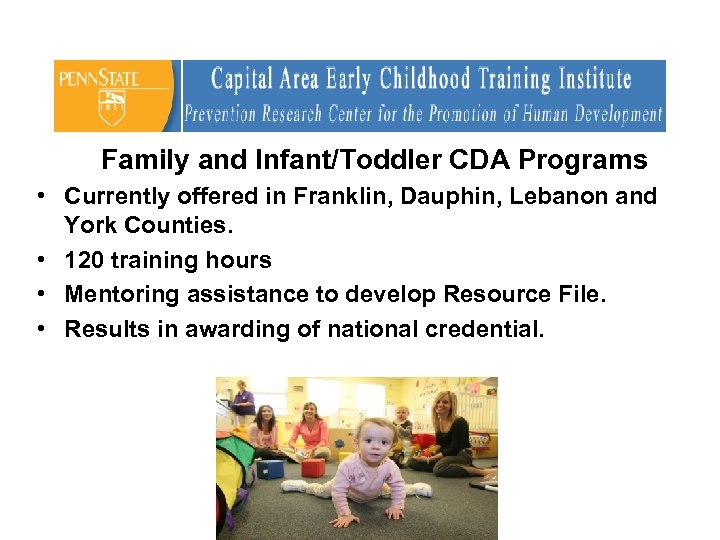 Family and Infant/Toddler CDA Programs • Currently offered in Franklin, Dauphin, Lebanon and York
