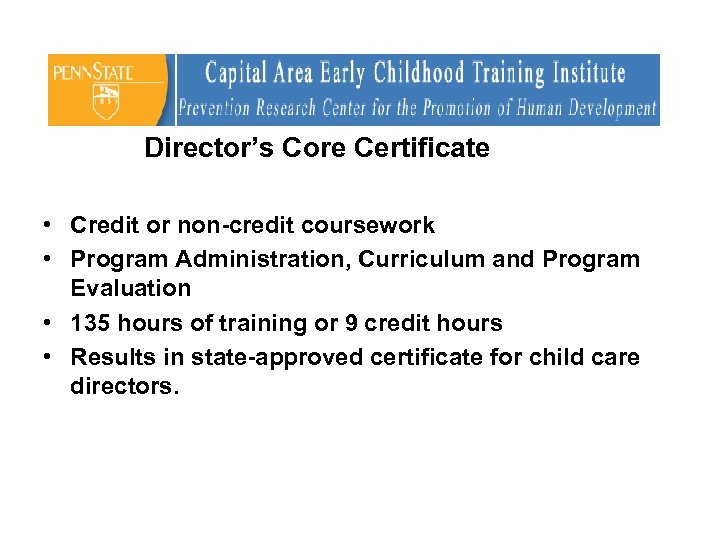 Director’s Core Certificate • Credit or non-credit coursework • Program Administration, Curriculum and Program