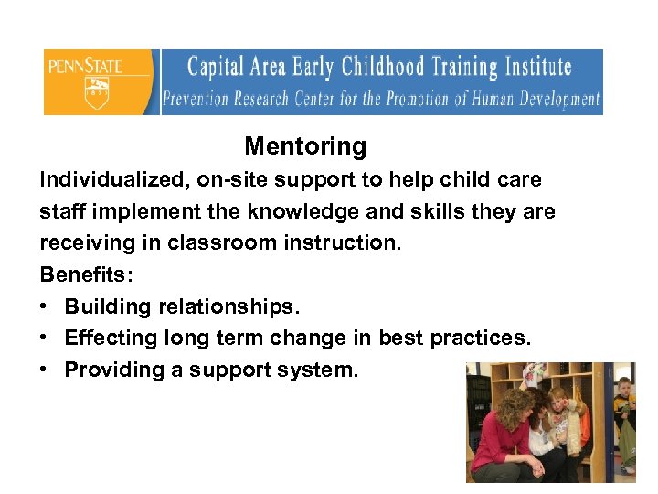 Mentoring Individualized, on-site support to help child care staff implement the knowledge and skills