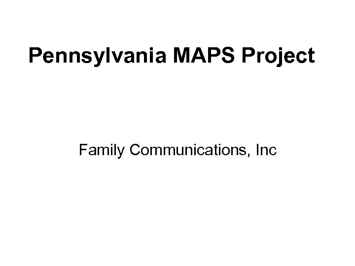 Pennsylvania MAPS Project Family Communications, Inc 
