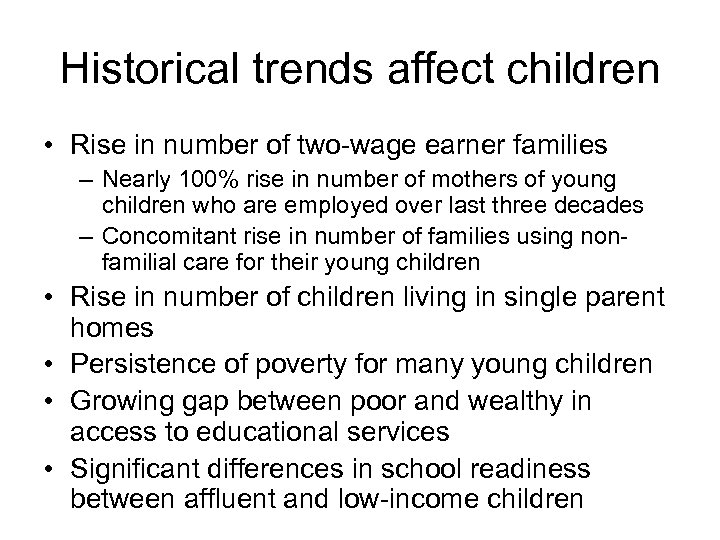 Historical trends affect children • Rise in number of two-wage earner families – Nearly