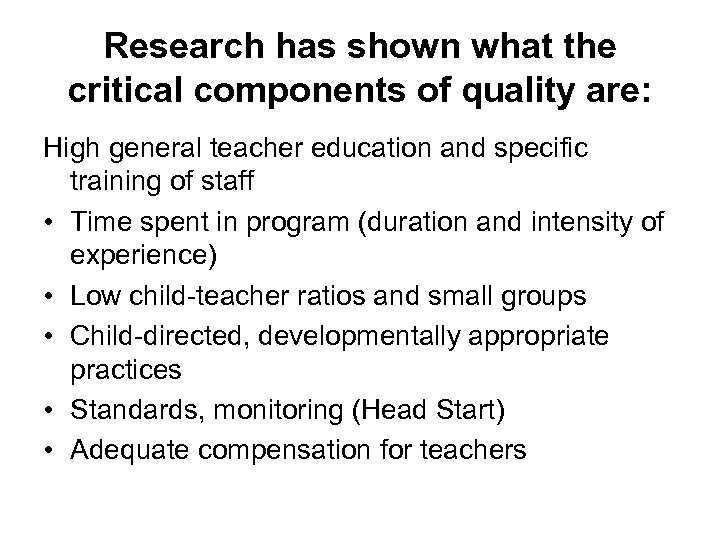 Research has shown what the critical components of quality are: High general teacher education