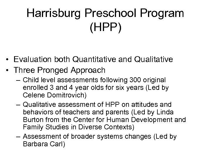 Harrisburg Preschool Program (HPP) • Evaluation both Quantitative and Qualitative • Three Pronged Approach