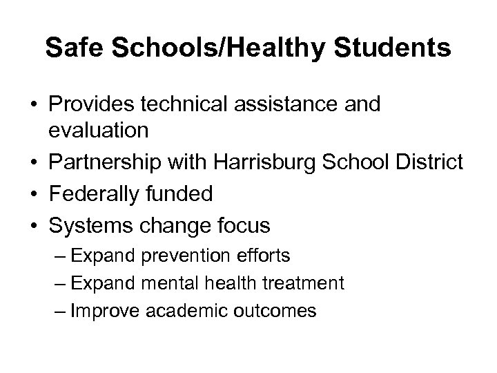 Safe Schools/Healthy Students • Provides technical assistance and evaluation • Partnership with Harrisburg School