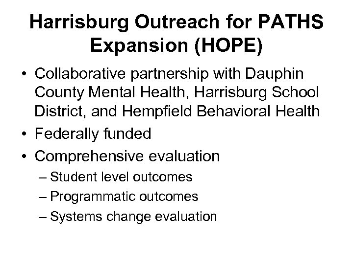 Harrisburg Outreach for PATHS Expansion (HOPE) • Collaborative partnership with Dauphin County Mental Health,