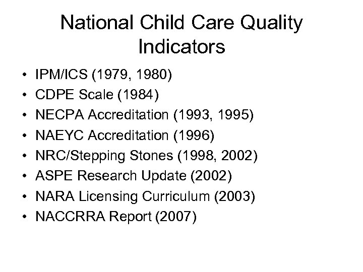 National Child Care Quality Indicators • • IPM/ICS (1979, 1980) CDPE Scale (1984) NECPA
