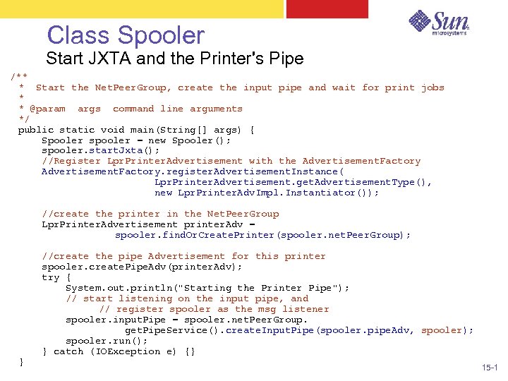 Class Spooler Start JXTA and the Printer's Pipe /** * Start the Net. Peer.