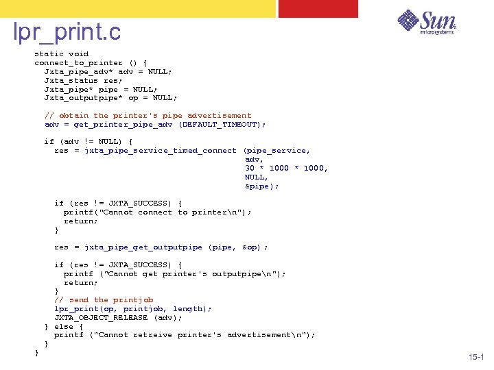 lpr_print. c static void connect_to_printer () { Jxta_pipe_adv* adv = NULL; Jxta_status res; Jxta_pipe*