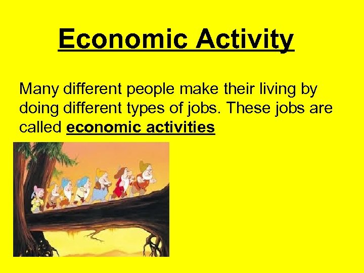 Economic Activity Many different people make their living by doing different types of jobs.
