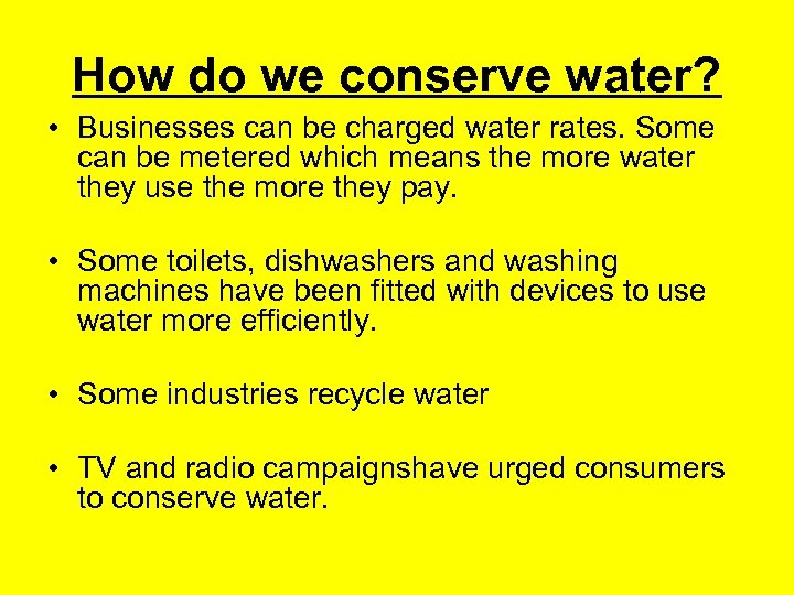 How do we conserve water? • Businesses can be charged water rates. Some can