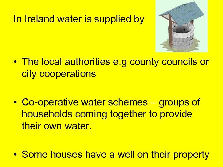 In Ireland water is supplied by • The local authorities e. g county councils
