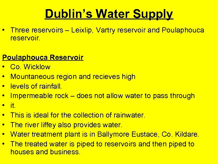 Dublin’s Water Supply • Three reservoirs – Leixlip, Vartry reservoir and Poulaphouca reservoir. Poulaphouca