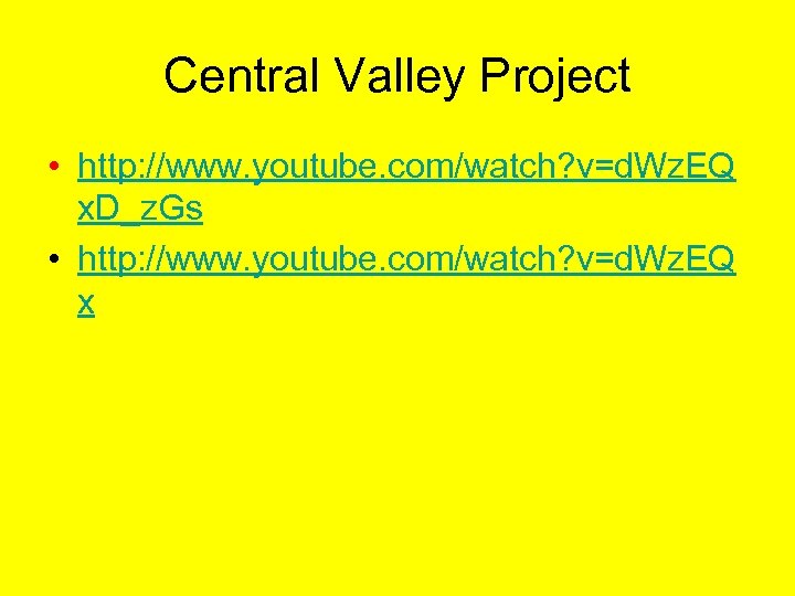 Central Valley Project • http: //www. youtube. com/watch? v=d. Wz. EQ x. D_z. Gs