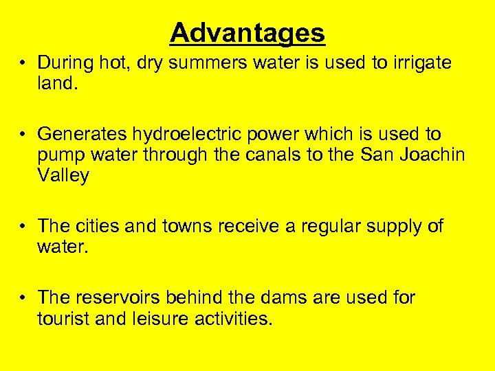 Advantages • During hot, dry summers water is used to irrigate land. • Generates