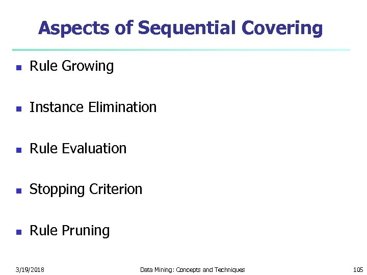 Aspects of Sequential Covering n Rule Growing n Instance Elimination n Rule Evaluation n