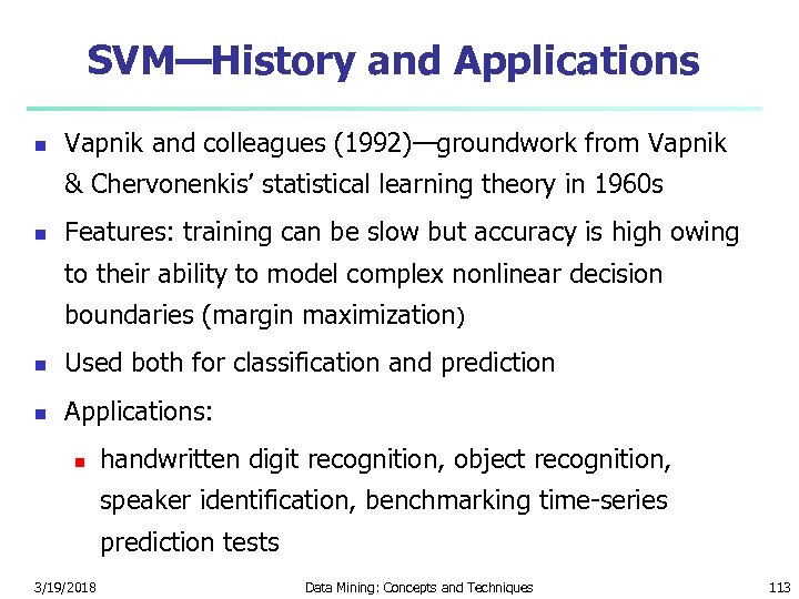 SVM—History and Applications n Vapnik and colleagues (1992)—groundwork from Vapnik & Chervonenkis’ statistical learning