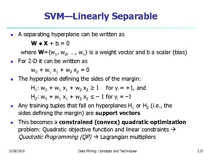 SVM—Linearly Separable n A separating hyperplane can be written as W ● X +