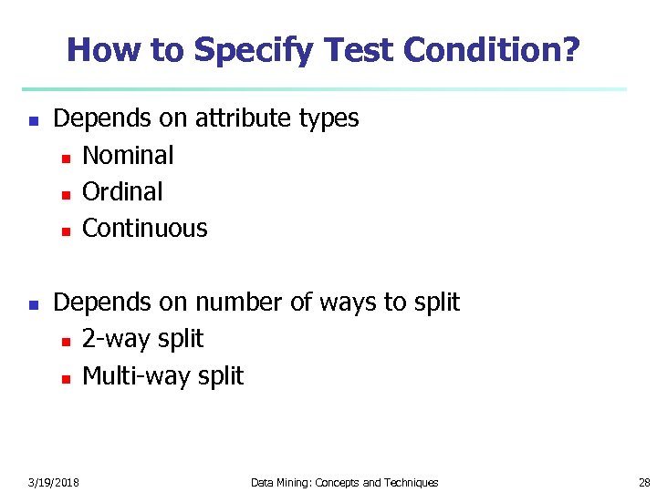 How to Specify Test Condition? n n Depends on attribute types n Nominal n