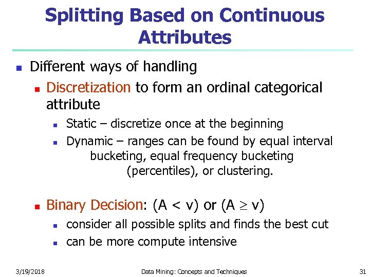 Splitting Based on Continuous Attributes n Different ways of handling n Discretization to form