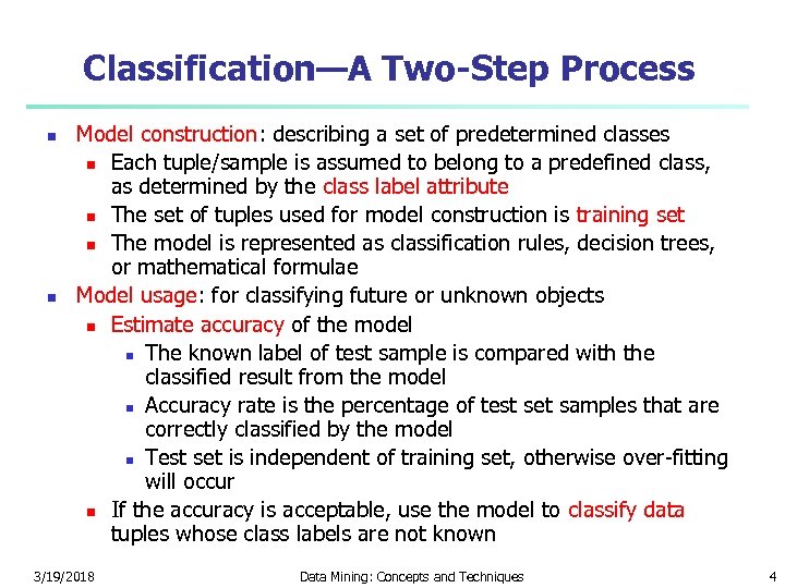 Classification—A Two-Step Process n n Model construction: describing a set of predetermined classes n