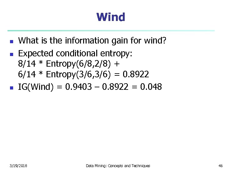 Wind n n n What is the information gain for wind? Expected conditional entropy: