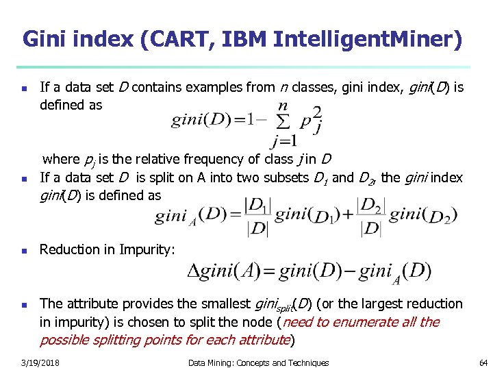 Gini index (CART, IBM Intelligent. Miner) n If a data set D contains examples