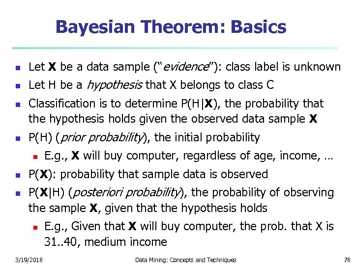 Bayesian Theorem: Basics n Let X be a data sample (“evidence”): class label is